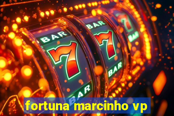 fortuna marcinho vp